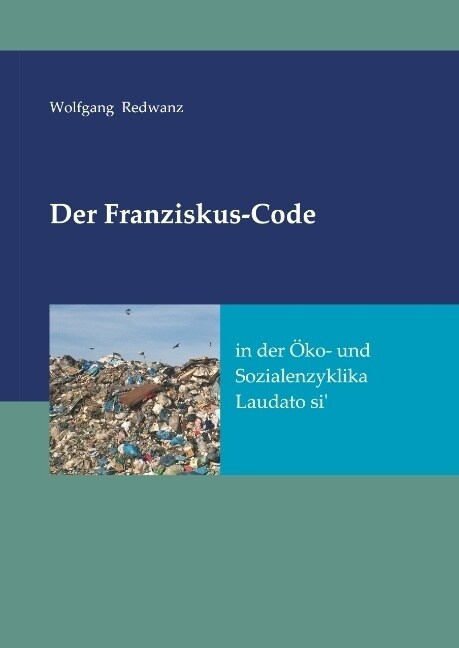 Der Franziskus-Code in Der ?o- Und Sozialenzyklka Laudato Si (Hardcover)
