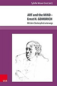 Art and the Mind - Ernst H. Gombrich: Mit Dem Steckenpferd Unterwegs (Hardcover)