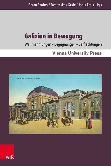 Galizien in Bewegung: Wahrnehmungen - Begegnungen - Verflechtungen (Hardcover)