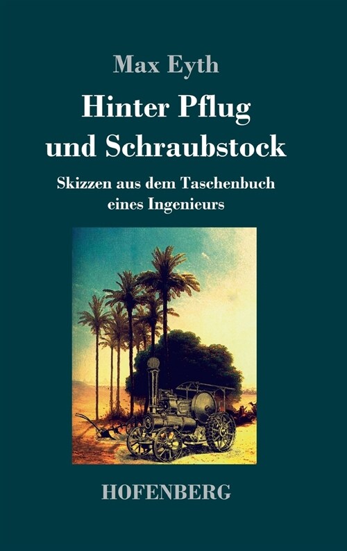Hinter Pflug und Schraubstock: Skizzen aus dem Taschenbuch eines Ingenieurs (Hardcover)