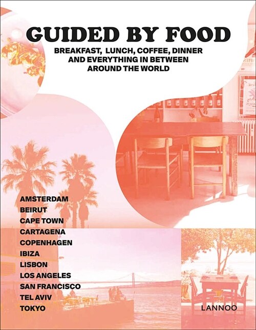 Guided by Food: Coffee, Breakfast, Lunch, Dinner and Everything in Between Around the World (Hardcover)