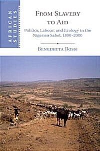 From Slavery to Aid : Politics, Labour, and Ecology in the Nigerien Sahel, 1800–2000 (Paperback)