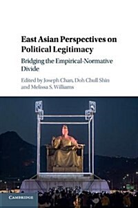 East Asian Perspectives on Political Legitimacy : Bridging the Empirical-Normative Divide (Paperback)