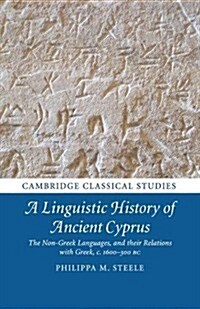 A Linguistic History of Ancient Cyprus : The Non-Greek Languages, and their Relations with Greek, c.1600–300 BC (Paperback)