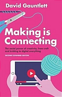 Making is Connecting : The Social Power of Creativity, from Craft and Knitting to Digital Everything (Paperback, 2 ed)