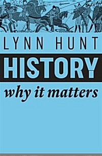 History : Why It Matters (Hardcover)