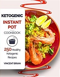 Ketogenic Instant Pot Cookbook: 250 Healthy Ketogenic Recipes (Paperback)