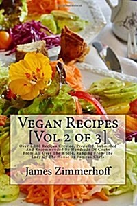 Vegan Recipes [Vol 2 of 3]: Over 1,100 Recipes Created, Prepared, Submitted and Recommended by Hundreds of Cooks from All Over the World, Ranging (Paperback)