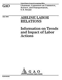 Airline Labor Relations: Information on Trends and Impact of Labor Actions (Paperback)