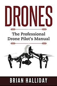 Drones: The Professional Drone Pilots Manual (Paperback)