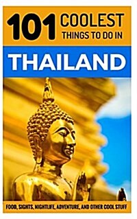 Thailand Travel Guide: 101 Coolest Things to Do in Thailand (Paperback)