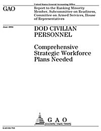 Dod Civilian Personnel: Comprehensive Strategic Workforce Plans Needed (Paperback)