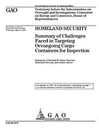 Homeland Security: Summary of Challenges Faced in Targeting Oceangoing Cargo Containers for Inspection (Paperback)