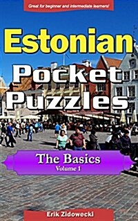 Estonian Pocket Puzzles - The Basics - Volume 1: A Collection of Puzzles and Quizzes to Aid Your Language Learning (Paperback)