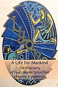 A Life for Mankind : The Biography of Hugh J. Schonfield (Paperback)