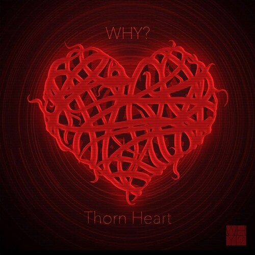 WHY? - Thorn Heart