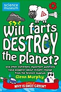 Will Farts Destroy the Planet? and Other Extremely Important Questions (and Answers) about Climate Change from the Science Museum (Paperback)