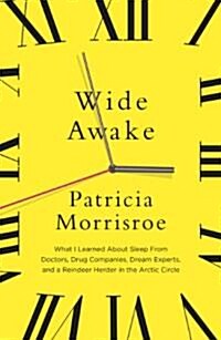 Wide Awake : What I Learned About Sleep from Doctors, Drug Companies, Dream Experts, and a Reindeer Herder in the Arctic Circle (Paperback)