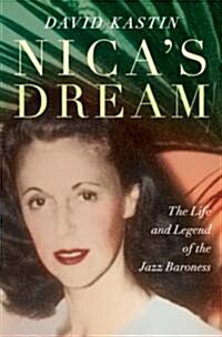 Nicas Dream: The Life and Legend of the Jazz Baroness (Hardcover)