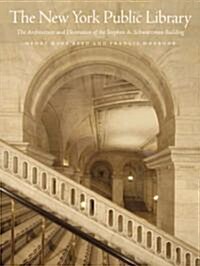 The New York Public Library: The Architecture and Decoration of the Stephen A. Schwarzman Building (Hardcover)