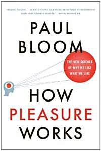 How Pleasure Works: The New Science of Why We Like What We Like (Paperback)