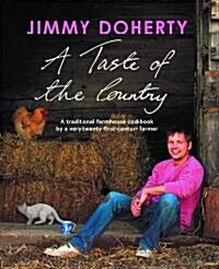 A Taste of the Country : A Traditional Farmhouse Cookbook by a Very Twenty-first-century Farmer (Hardcover)