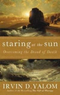 Staring at the sun : overcoming the dread of death