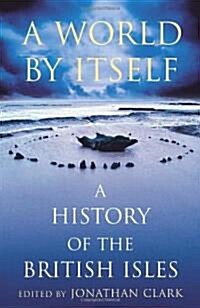 A World by Itself : A History of the British Isles (Paperback)