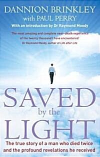 Saved by the Light : The True Story of a Man Who Died Twice and the Profound Revelations He Received (Paperback)