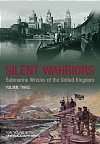 Silent Warriors Volume Three : Submarine Wrecks of the United Kingdom (Paperback)