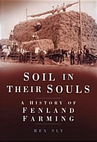 Soil in Their Souls : A History of Fenland Farming (Paperback)