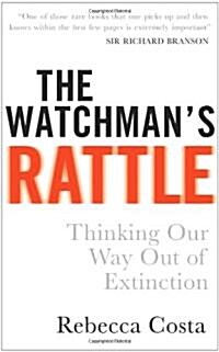 The Watchmans Rattle : Thinking Our Way Out of Extinction (Paperback)