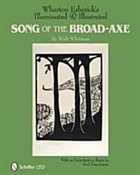 Wharton Eshericks Illuminated & Illustrated Song of the Broad-Axe: By Walt Whitman (Hardcover)