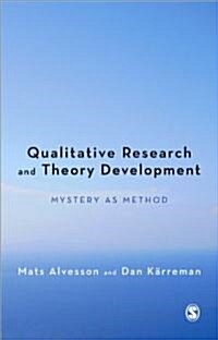 Qualitative Research and Theory Development : Mystery as Method (Paperback)