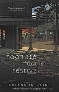 Too Late for the Festival: An American Salary-Woman in Japan (Paperback)