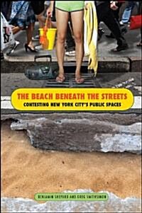 The Beach Beneath the Streets: Contesting New York Citys Public Spaces (Paperback)