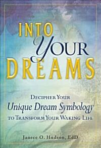 Into Your Dreams: Decipher Your Unique Dream Symbology to Transform Your Waking Life (Paperback)