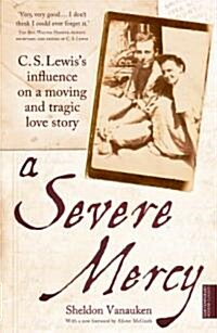 A Severe Mercy : C. S. Lewiss Influence on a Moving and Tragic Love Story (Paperback)