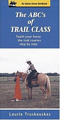 The ABCs of Trail Class: Teach Your Horse the Basics of Trail Step by Step (Spiral)