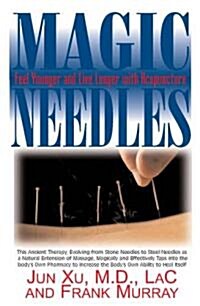 Magic Needles: Feel Younger and Live Longer with Acupuncture (Paperback)