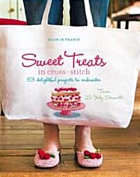 Sweet Treats in Cross-Stitch: 53 Delightful Projects to Embroider (Paperback)