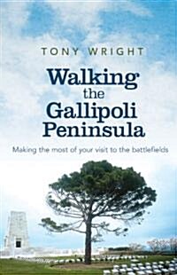 Walking the Gallipoli Peninsula: Making the Most of Your Visit to the Battlefields (Paperback, New)