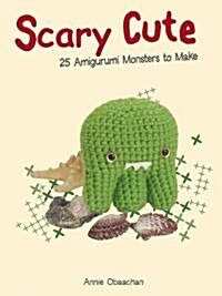 Scary Cute: 25 Amigurumi Monsters to Make (Paperback)