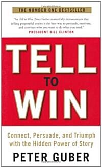 Tell to Win: Connect, Persuade, and Triumph with the Hidden Power of Story (Paperback)