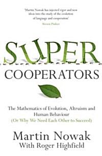 Supercooperators: The Mathematics of Evolution, Altruism and Human Behaviour, (Or, Why We Need Each Other to Succeed) (Hardcover)