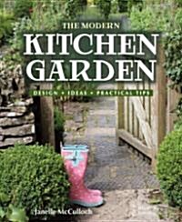 The Modern Kitchen Garden: Design, Ideas, Practical Tips (Hardcover)