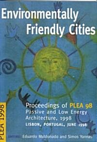 Environmentally Friendly Cities : Proceedings of Plea 1998, Passive and Low Energy Architecture, 1998, Lisbon, Portugal, June 1998 (Paperback)