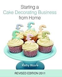 Starting a Cake Decorating Business from Home (Hardcover, 3 Revised edition)