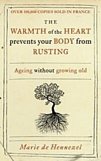 Warmth of the Heart Prevents Your Body from Rusting: Ageing Without Growing Old (Paperback)