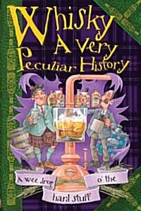 Whisky, A Very Peculiar History : A Very Peculiar History (Hardcover)